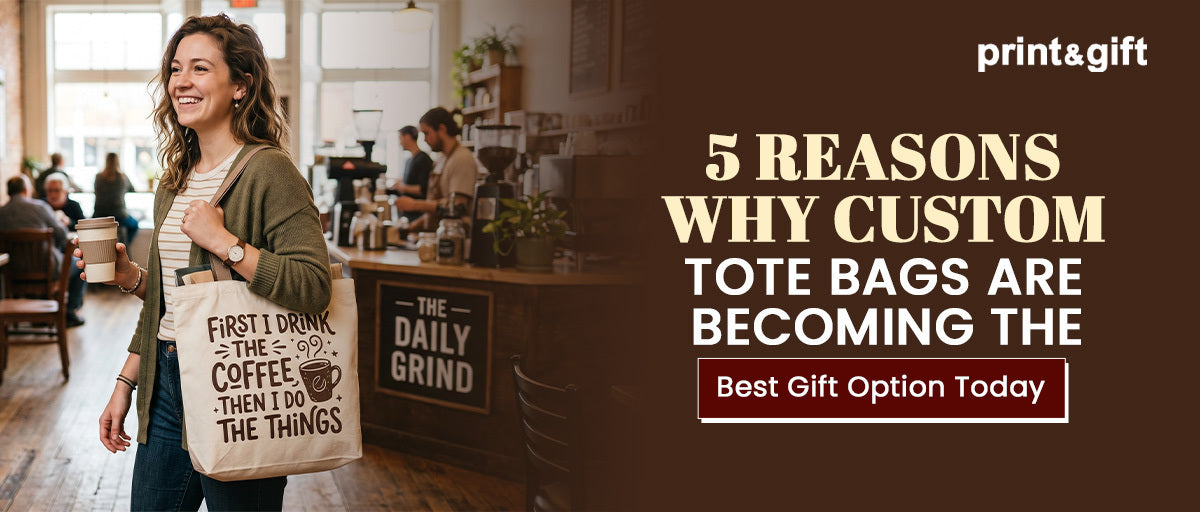 5 Reasons Why Custom Tote Bags Are Becoming the Best Gift Option Today
